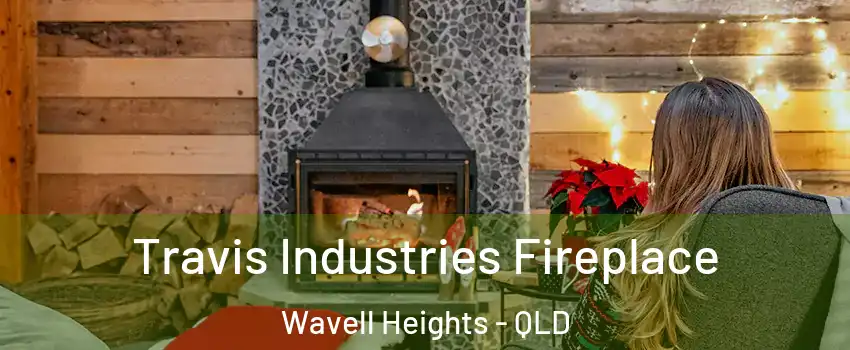 Travis Industries Fireplace Wavell Heights - QLD