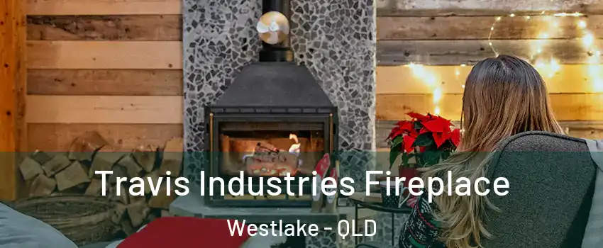 Travis Industries Fireplace Westlake - QLD