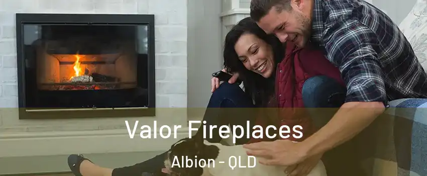 Valor Fireplaces Albion - QLD