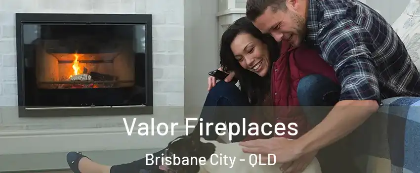 Valor Fireplaces Brisbane City - QLD