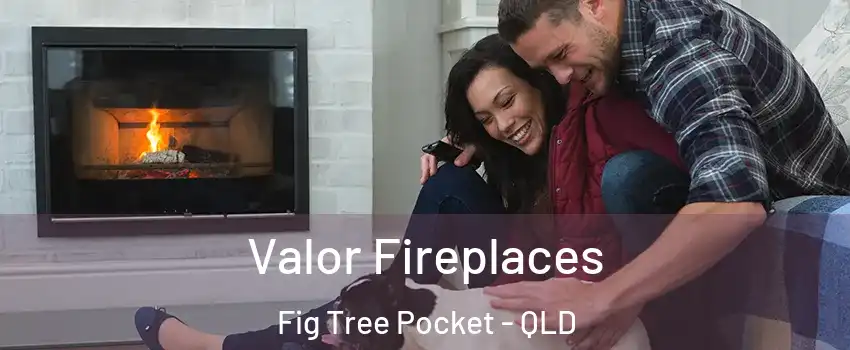 Valor Fireplaces Fig Tree Pocket - QLD