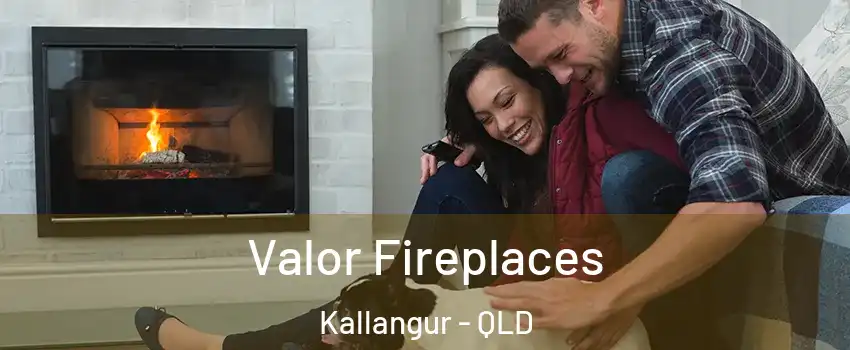 Valor Fireplaces Kallangur - QLD