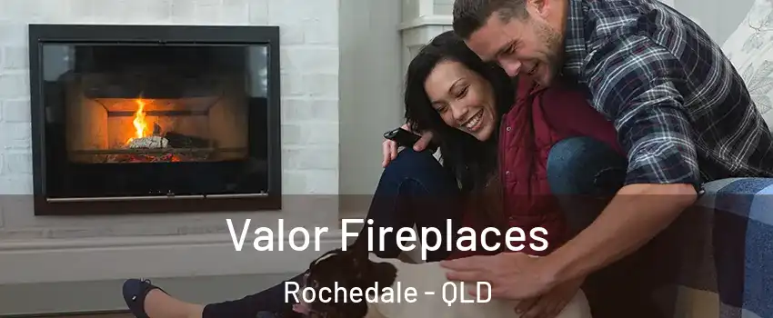 Valor Fireplaces Rochedale - QLD