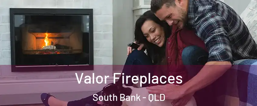 Valor Fireplaces South Bank - QLD