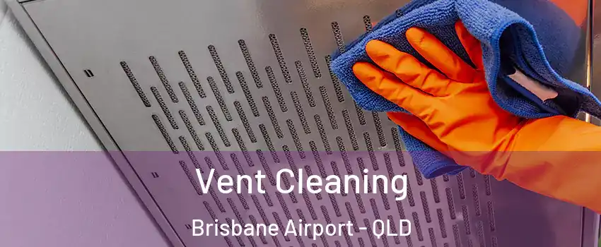 Vent Cleaning Brisbane Airport - QLD