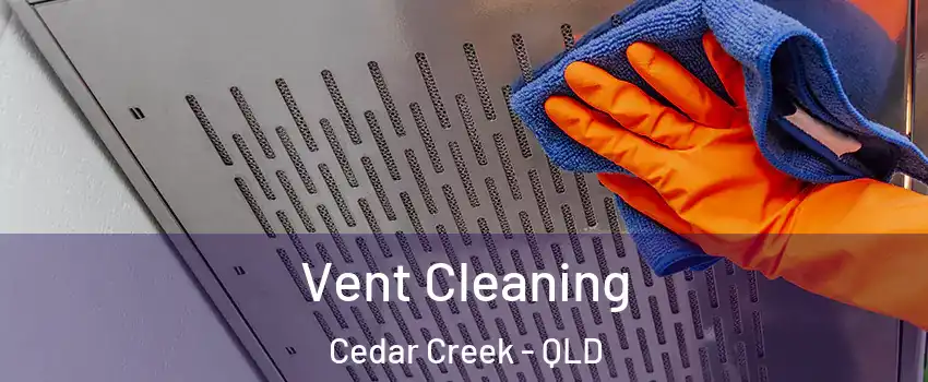Vent Cleaning Cedar Creek - QLD