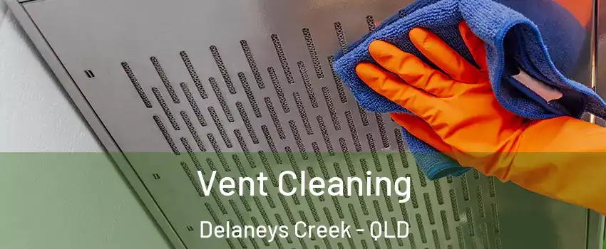 Vent Cleaning Delaneys Creek - QLD