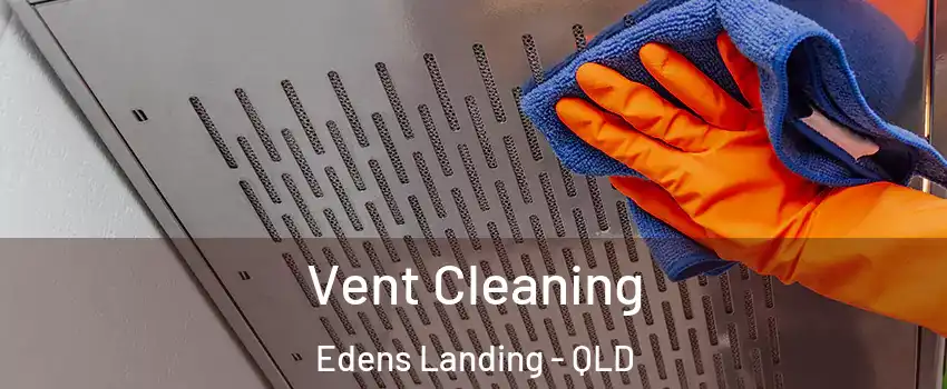 Vent Cleaning Edens Landing - QLD
