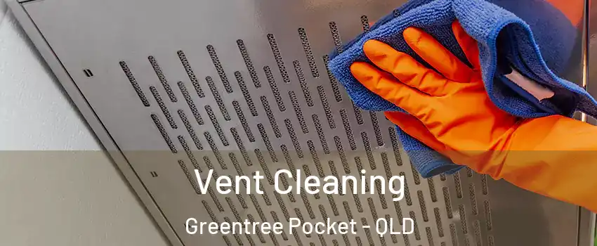 Vent Cleaning Greentree Pocket - QLD