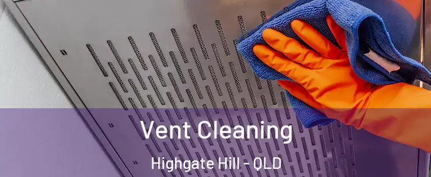 Vent Cleaning Highgate Hill - QLD