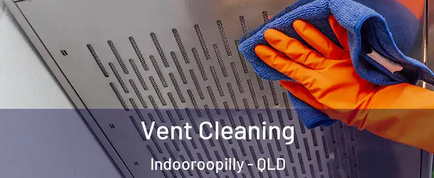 Vent Cleaning Indooroopilly - QLD