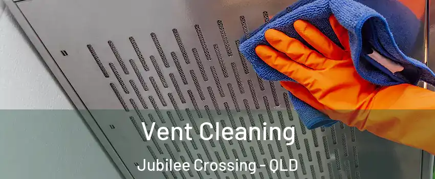 Vent Cleaning Jubilee Crossing - QLD