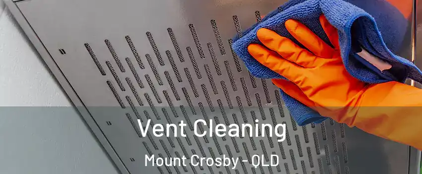 Vent Cleaning Mount Crosby - QLD