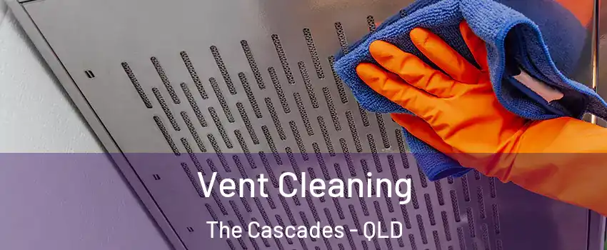 Vent Cleaning The Cascades - QLD