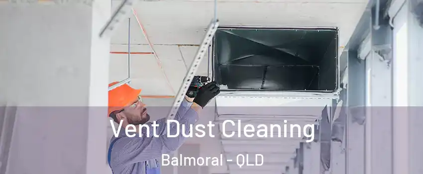 Vent Dust Cleaning Balmoral - QLD