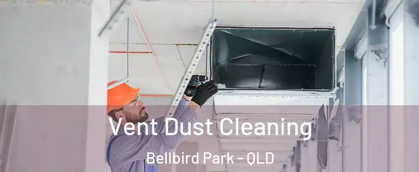 Vent Dust Cleaning Bellbird Park - QLD