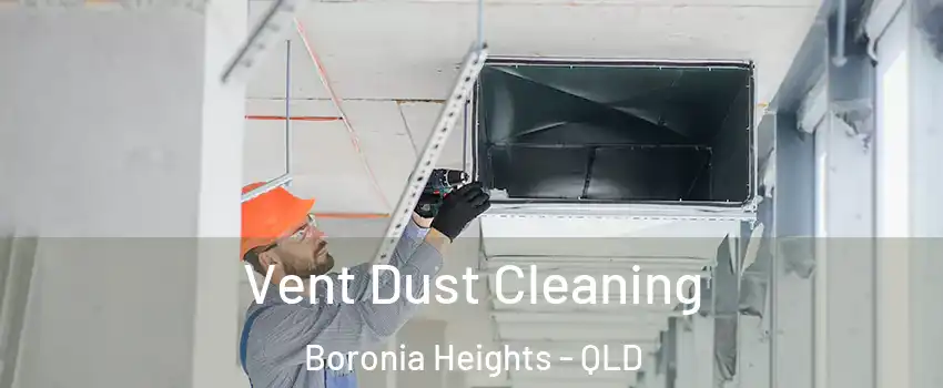 Vent Dust Cleaning Boronia Heights - QLD