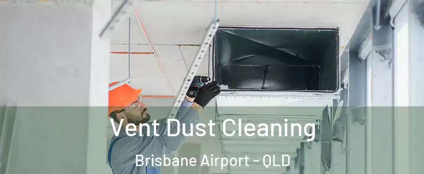 Vent Dust Cleaning Brisbane Airport - QLD