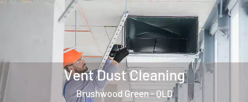 Vent Dust Cleaning Brushwood Green - QLD