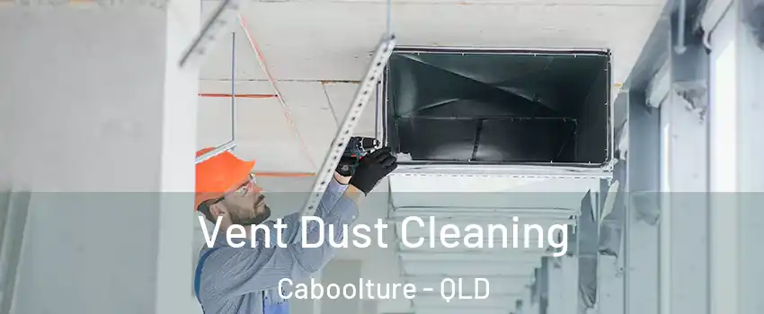 Vent Dust Cleaning Caboolture - QLD