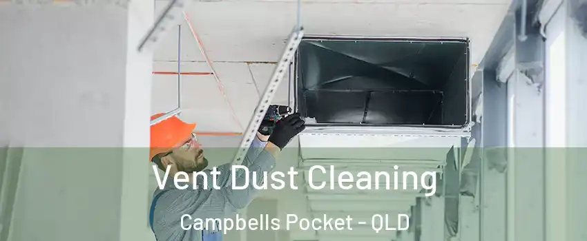 Vent Dust Cleaning Campbells Pocket - QLD