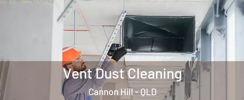 Vent Dust Cleaning Cannon Hill - QLD