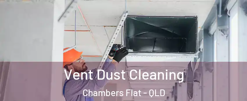 Vent Dust Cleaning Chambers Flat - QLD