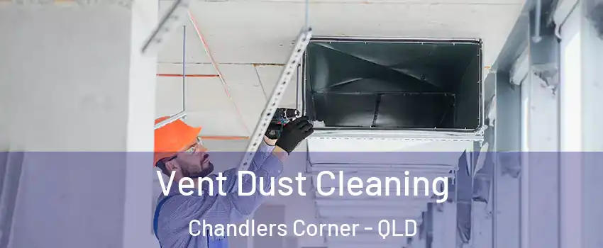 Vent Dust Cleaning Chandlers Corner - QLD
