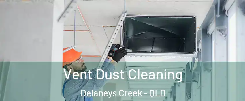 Vent Dust Cleaning Delaneys Creek - QLD