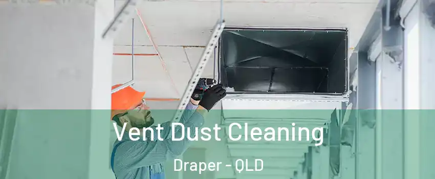 Vent Dust Cleaning Draper - QLD
