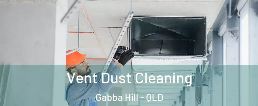 Vent Dust Cleaning Gabba Hill - QLD