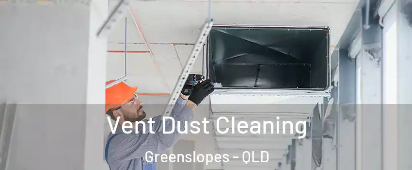Vent Dust Cleaning Greenslopes - QLD