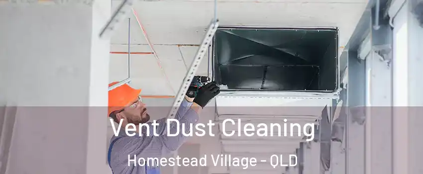 Vent Dust Cleaning Homestead Village - QLD