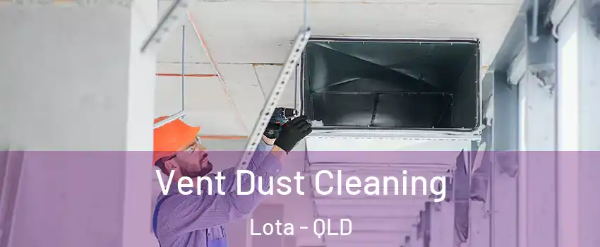 Vent Dust Cleaning Lota - QLD