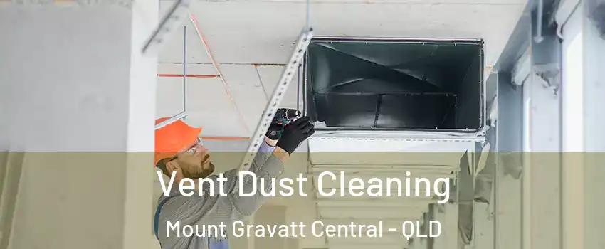 Vent Dust Cleaning Mount Gravatt Central - QLD