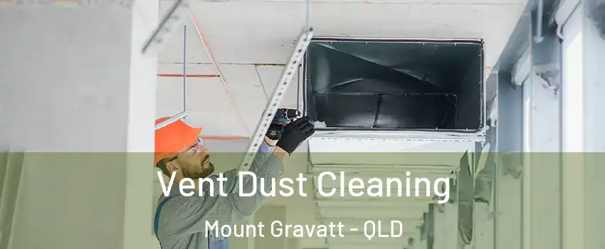 Vent Dust Cleaning Mount Gravatt - QLD