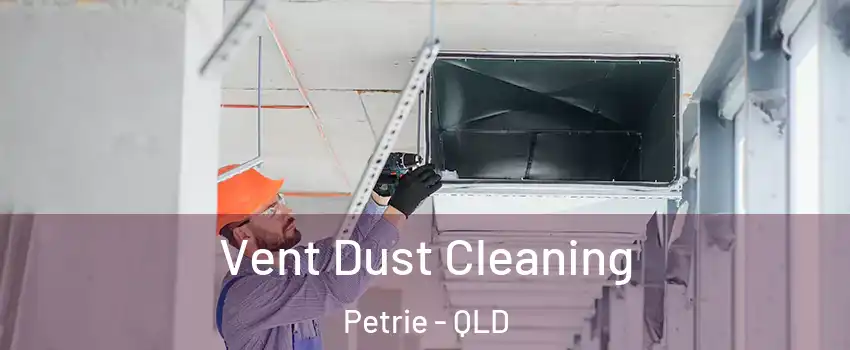 Vent Dust Cleaning Petrie - QLD