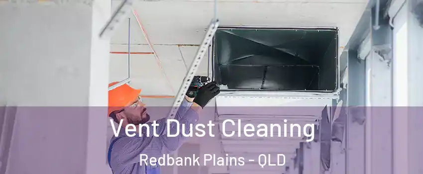 Vent Dust Cleaning Redbank Plains - QLD