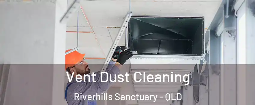 Vent Dust Cleaning Riverhills Sanctuary - QLD