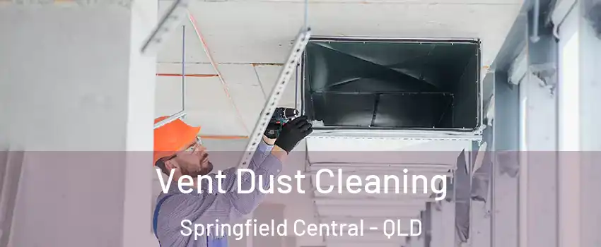 Vent Dust Cleaning Springfield Central - QLD