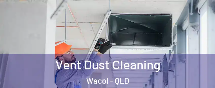 Vent Dust Cleaning Wacol - QLD