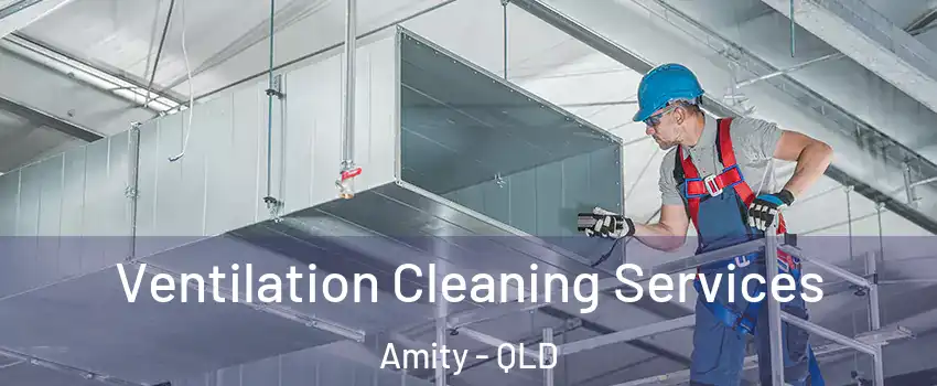 Ventilation Cleaning Services Amity - QLD