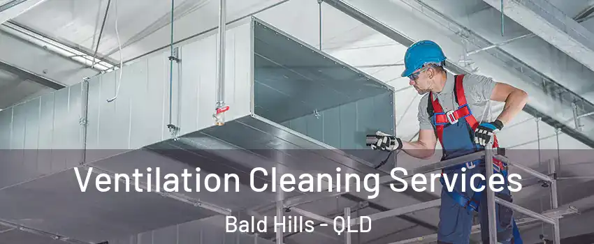 Ventilation Cleaning Services Bald Hills - QLD