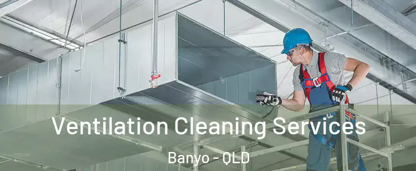 Ventilation Cleaning Services Banyo - QLD