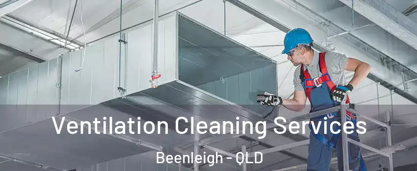 Ventilation Cleaning Services Beenleigh - QLD
