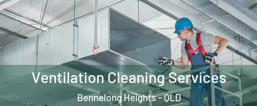 Ventilation Cleaning Services Bennelong Heights - QLD