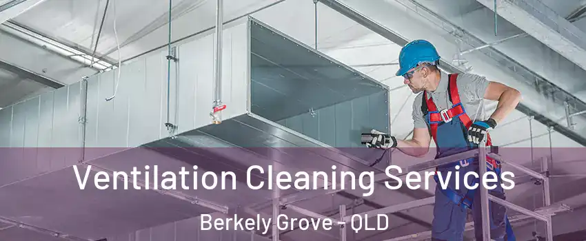 Ventilation Cleaning Services Berkely Grove - QLD