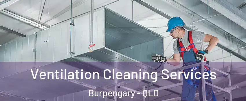 Ventilation Cleaning Services Burpengary - QLD
