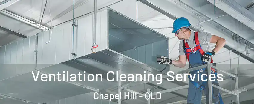 Ventilation Cleaning Services Chapel Hill - QLD