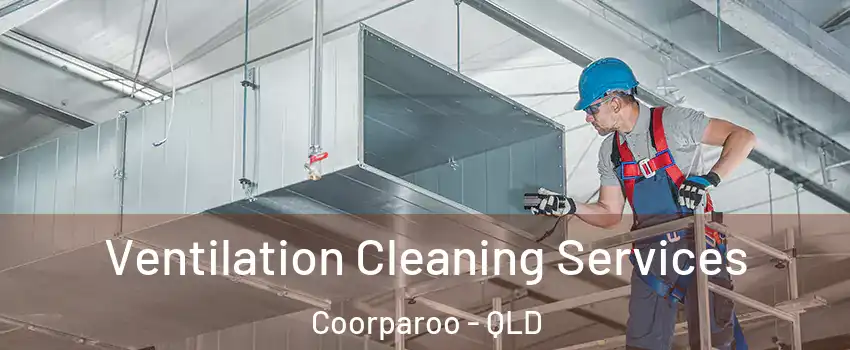 Ventilation Cleaning Services Coorparoo - QLD